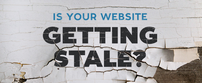 Is Your Website Getting Stale?