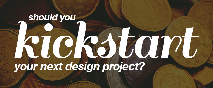 Should You Kickstart Your Next Design Project?