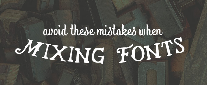Avoid These 5 Mistakes When Mixing Fonts