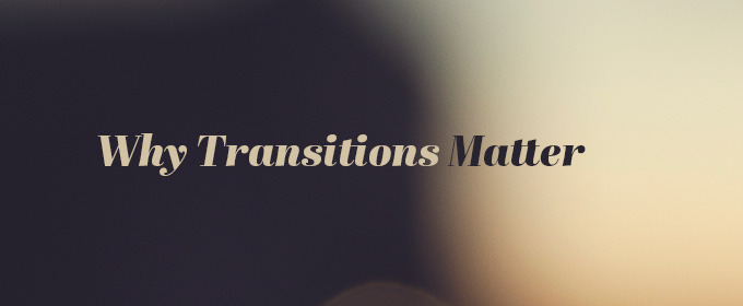 UX Tips: Why Transitions Matter