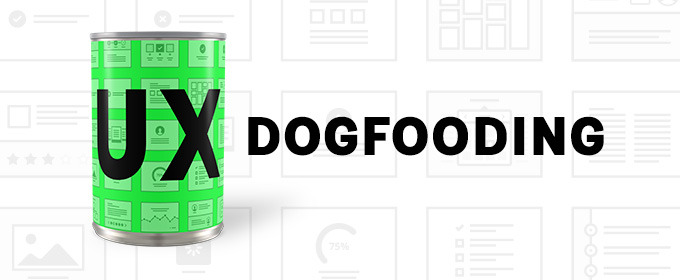 UX Dogfooding: What, How and Why