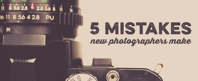 5 Mistakes New Photographers Make