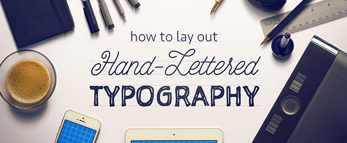 How to Lay Out Hand-Lettered Typography
