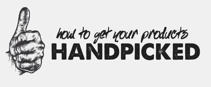 How to Get Your Products Handpicked