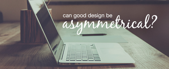 Can Good Design Be Asymmetrical?