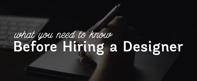 What You Need to Know Before You Hire a Designer