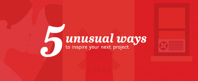 5 Unusual Ways to Inspire Your Next Project