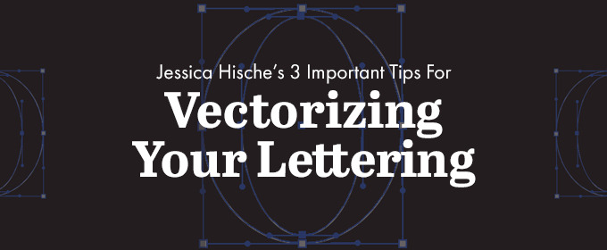Jessica Hische's 3 Important Tips for Vectorizing Your Lettering