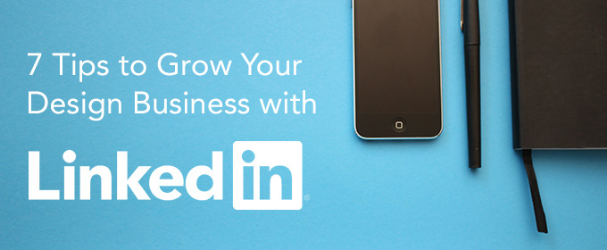 7 Tips to Grow Your Design Business with LinkedIn