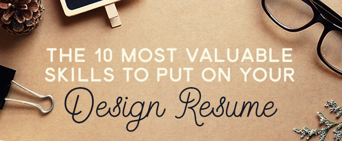 The 10 Most Valuable Skills To Put On Your Design Resume