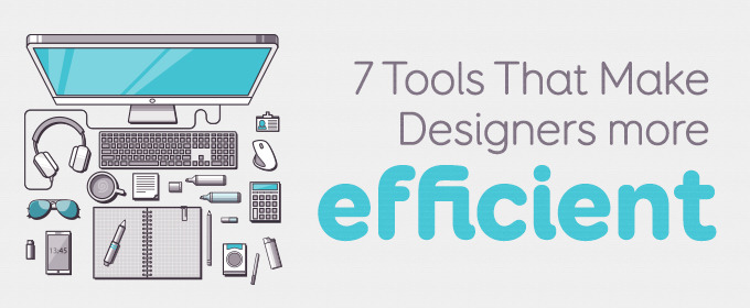 7 Tools That Make Designers More Efficient