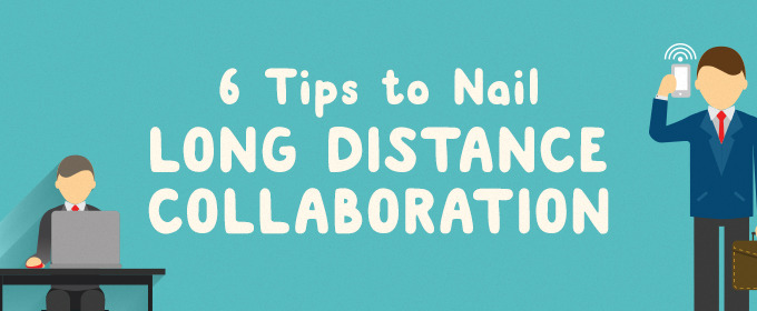 6 Tips to Nail Long Distance Collaboration
