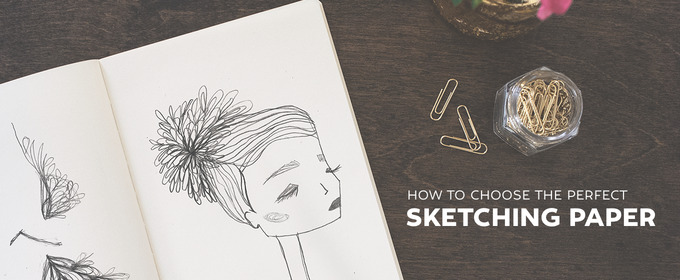 How to Choose the Perfect Sketching Paper