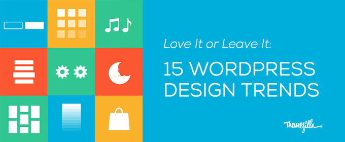 Love It or Leave It: WordPress Design Trends