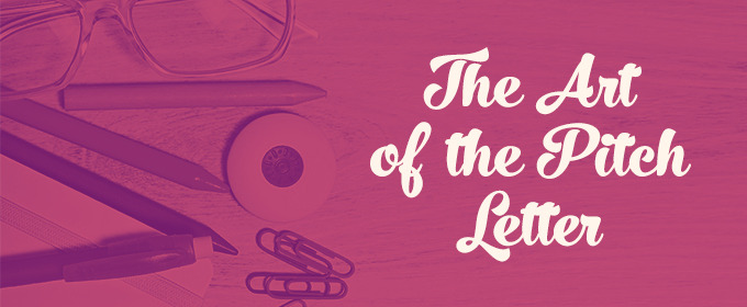 The Art of the Pitch Letter: A Secret Weapon To Sell Your Ideas