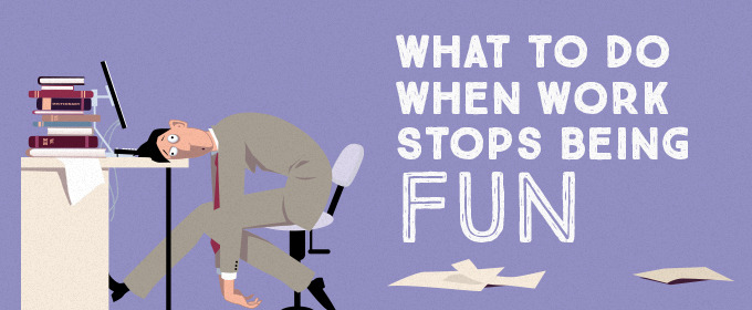 The Thrill Is Gone: What to Do When Work Stops Being Fun ~ Creative ...