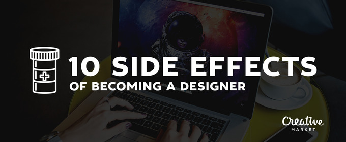 10 Side Effects of Becoming a Designer