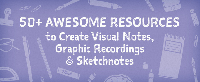 50+ Awesome Resources to Create Visual Notes, Graphic Recordings & Sketchnotes