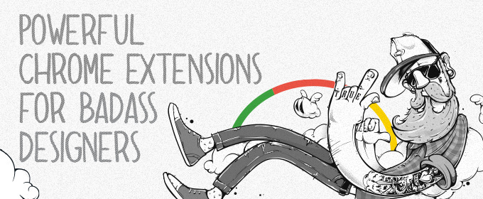 Powerful Chrome Extensions for Badass Designers