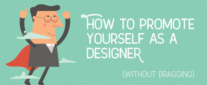 How to Promote Yourself as a Designer Without Bragging