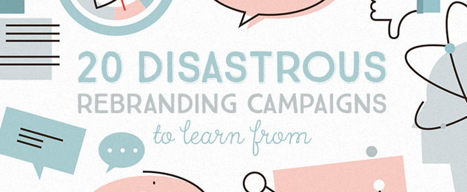 20 Rebranding Disasters You Can Learn From