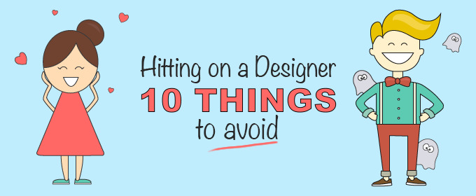 Hitting on a Designer: 10 Things to Avoid