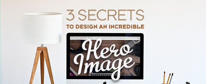 3 Secrets to Design an Incredible Hero Image