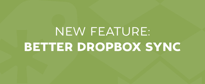 New Feature: Better Dropbox Sync