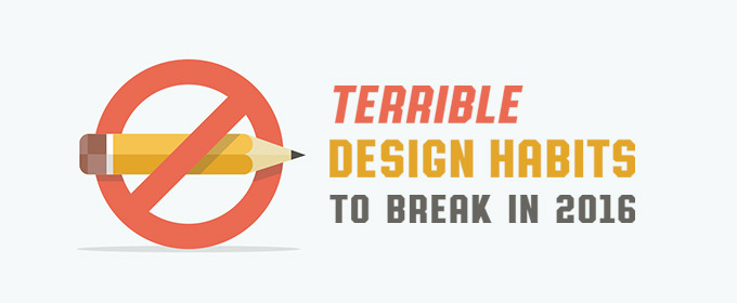 Terrible Design Habits to Break in 2016