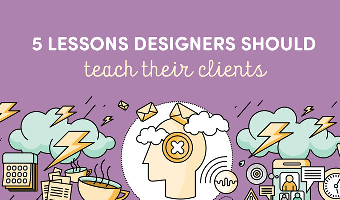 5 Lessons Designers Should be Teaching their Clients