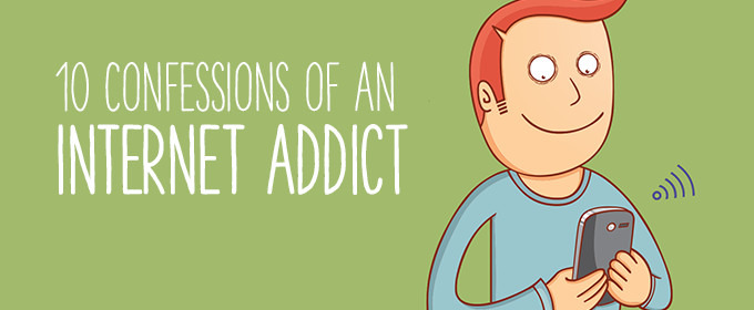 10 Confessions of an Internet Addict