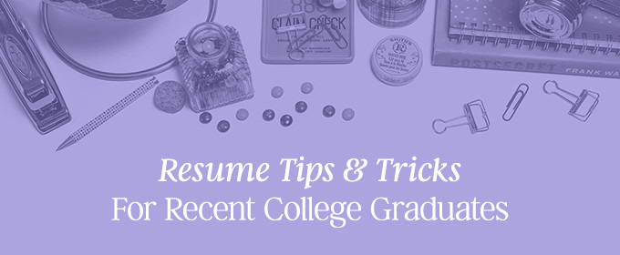Resume Tips & Tricks For Recent College Graduates