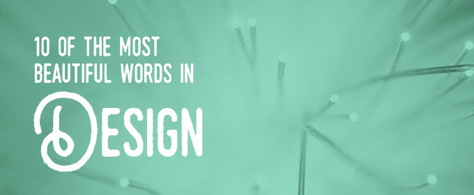 10 Of The Most Beautiful (And Obscure) Words In Design