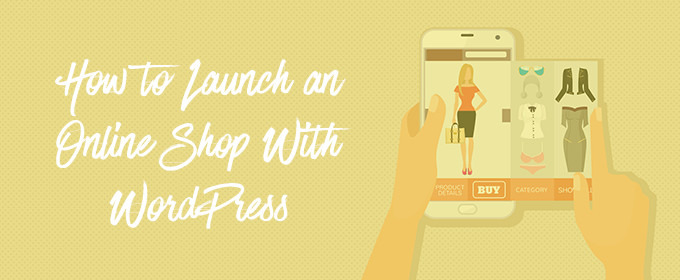 How to Launch an Online Shop With WordPress