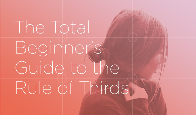 The Total Beginner’s Guide To The Rule Of Thirds
