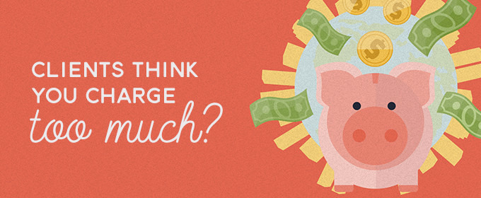 Clients Think You Charge Too Much? Here's How Top Designers Handle It