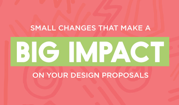 5 Small Changes That Make a BIG Impact on Your Design Proposals