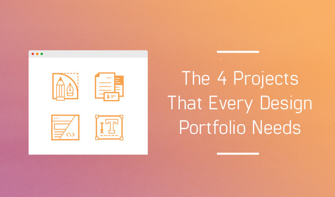 The 4 Projects That Every Design Portfolio Needs