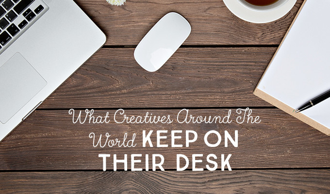 What Creatives Around the World Keep on Their Desk