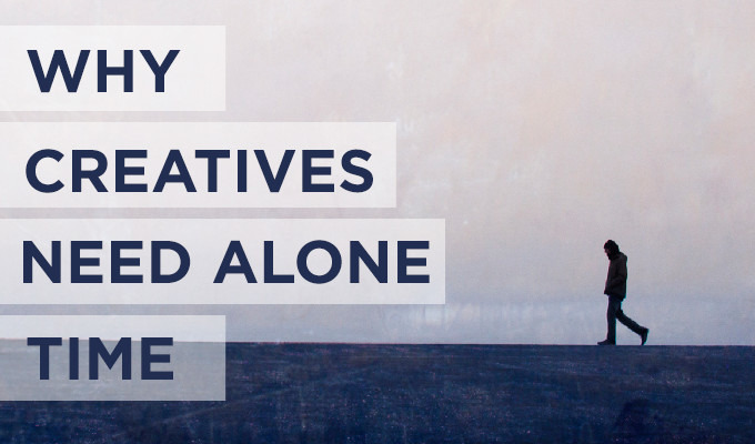 Why Creatives Need Alone Time to Thrive