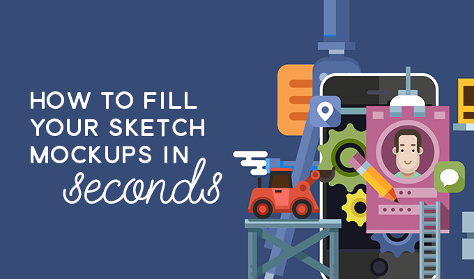 Here’s How to Fill Your Sketch Mockups In Seconds