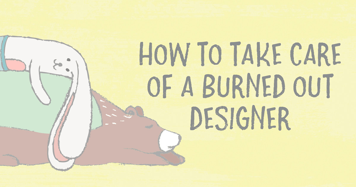 How to Take Care of a Burned Out Designer ~ Creative ...