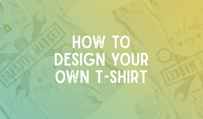 How to Design Your Own T-Shirt Using Free Products | Creative Market Blog