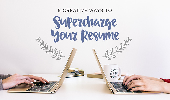 5 Creative Ways To Supercharge Your Resume