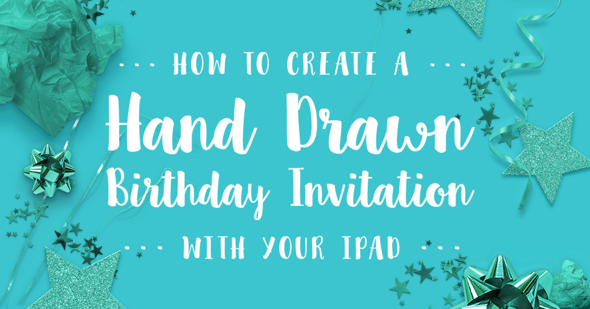 How to Create a Hand Drawn Birthday Invitation With Your iPad