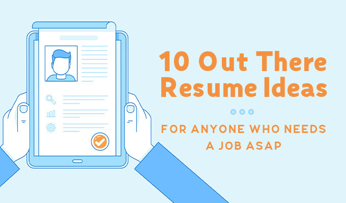 10 Creative Resume Ideas for Anyone Who Needs a Job ASAP