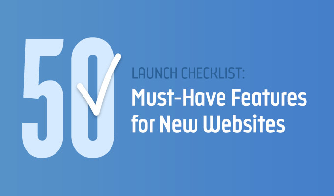 Launch Checklist: 50 Must-Have Features for New Websites
