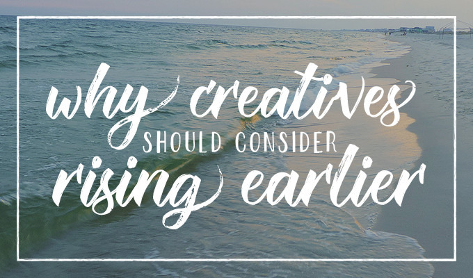 Why Creatives Should Consider Rising Earlier