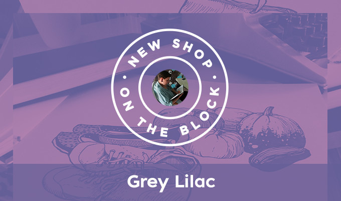 New Shop on the Block: Grey Lilac