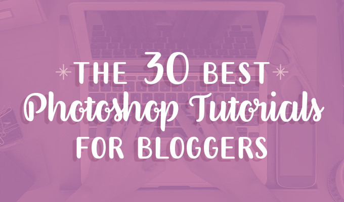 30 Best Free Photoshop Tutorials for Bloggers